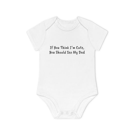 If You Think I'm Cute, See My Dad Baby Organic Short Sleeve Bodysuit